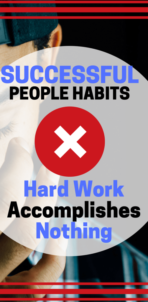 Successful People Habits Hard Work Accomplishes Nothing THELIFESYNTHESIS successful-people-habits-hard-work-accomplishes-nothing-thelifesynthesis