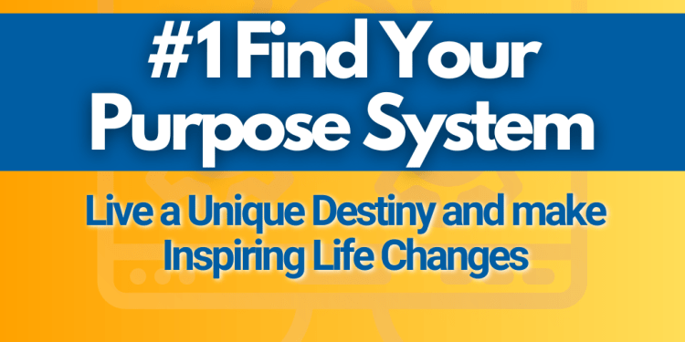The #1 Find your purpose system. Live a unique destiny and make inspiring life changes