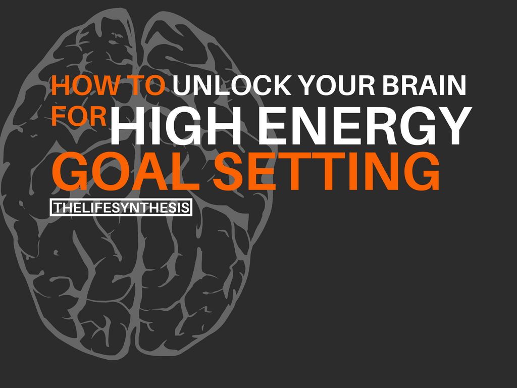 Unlock your brain for high energy goal setting #thelifesynthesis #goals #goalsetting #goalgetters #brain