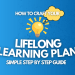 how to create a lifelong learning plan _ lifelong learning plan examples and how to live a life of constant learning for personal development and success