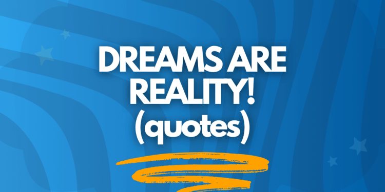 text that says "dreams are reality quotes"