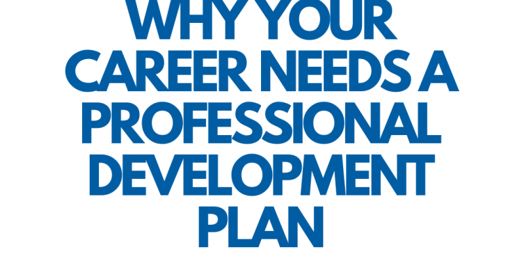 why your career needs a professioanl development plan